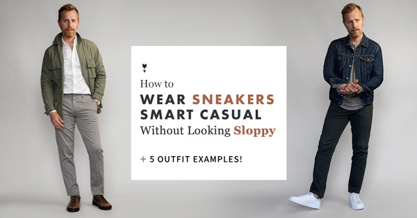 How to Wear Sneakers Smart Casual Without Looking Sloppy + 5 Outfit  Examples!