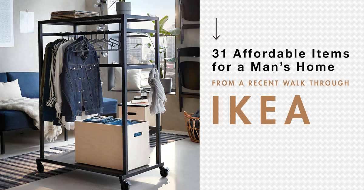 31 Affordable Items for a Man’s Home from a Recent Walk Through Ikea