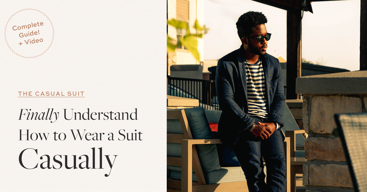 The Casual Suit: Finally Understand How to Wear a Suit Casually + Screencast