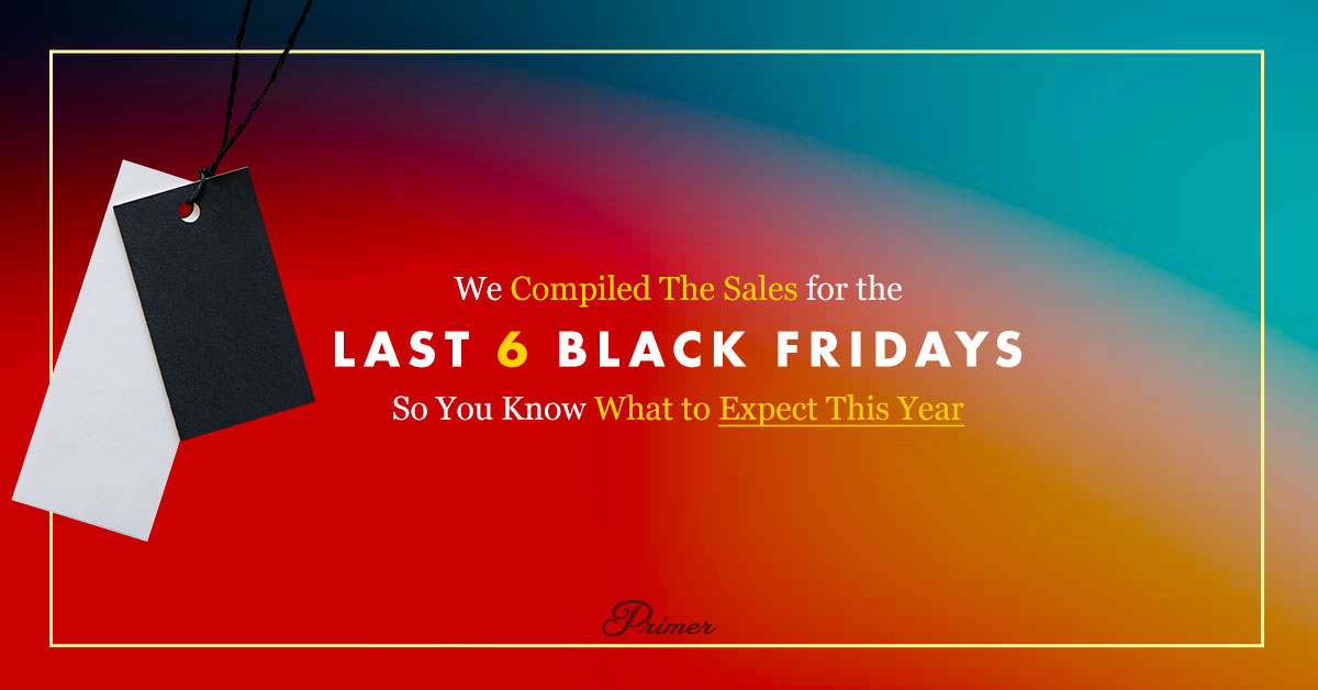 We compile the sales for the last 6 Black Fridays So you Know what to expect this year