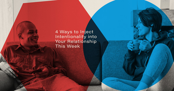 4 Ways to Inject Intentionality into Your Relationship This Week