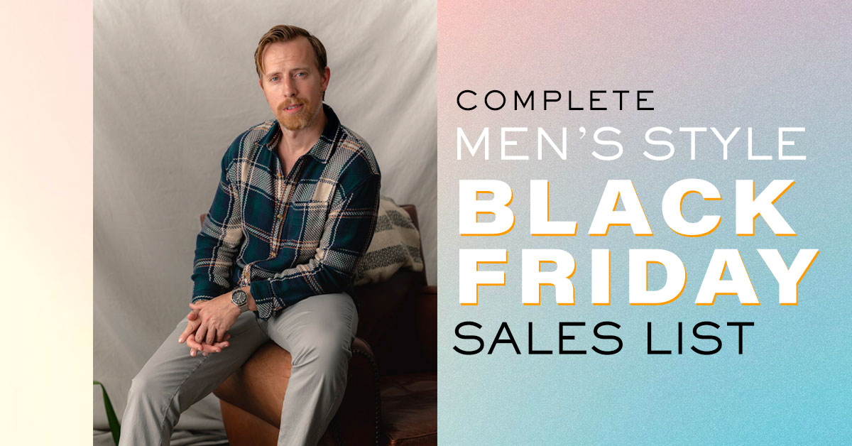 The Complete Black Friday Men’s Style Sales List + Our Picks
