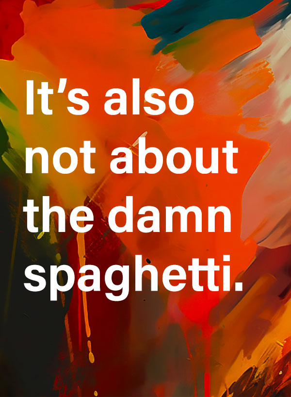 article quote on painted background with text that says "It's not about the damn spaghetti"
