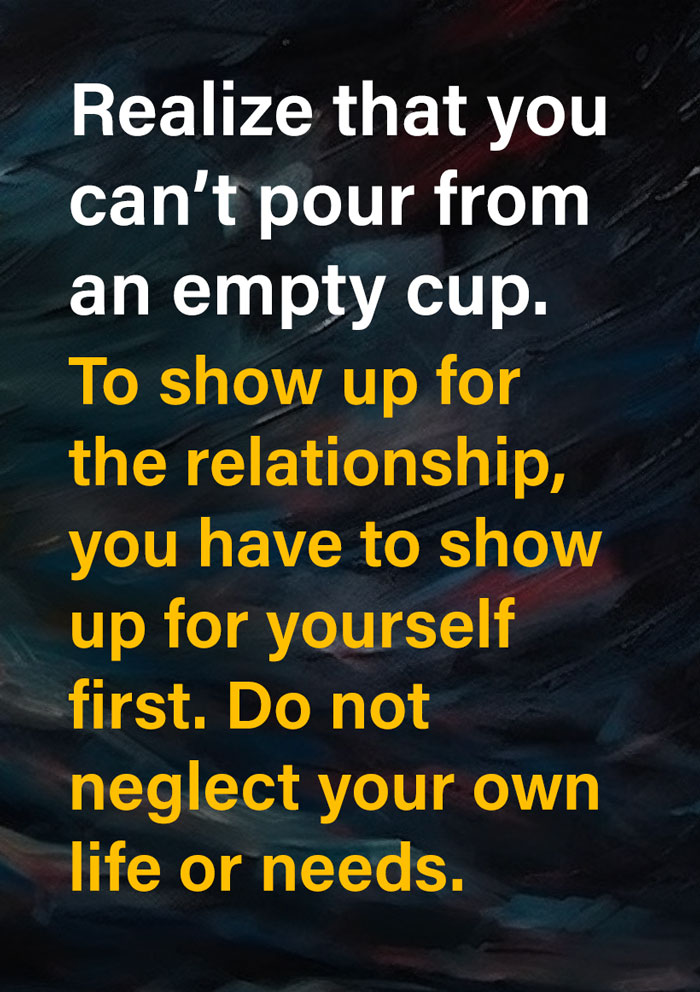 article quote on painted background with text that says "Realize that you can’t pour from an empty cup. To show up for the relationship, you have to show up for yourself first. Do not neglect your own life or needs."