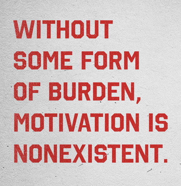 pull quote from article with weathered red text on paper texture that reads "Without some form of burden, motivation is nonexistent."