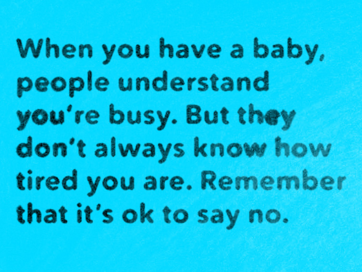 text inset of worn text on blue background that says "When you have a baby, people understand you’re busy. But they don’t always know how tired you are. Remember that it’s ok to say no."